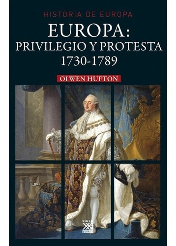 Europa Privilegio Y Protesta, De Olwen Hufton., Vol. 0. Editorial Siglo Xxi, Tapa Blanda En Español, 2016