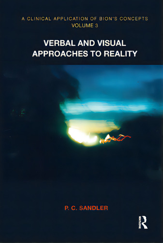 A Clinical Application Of Bion's Concepts: Verbal And Visual Approaches To Reality, De Sandler, P. C.. Editorial Routledge, Tapa Dura En Inglés