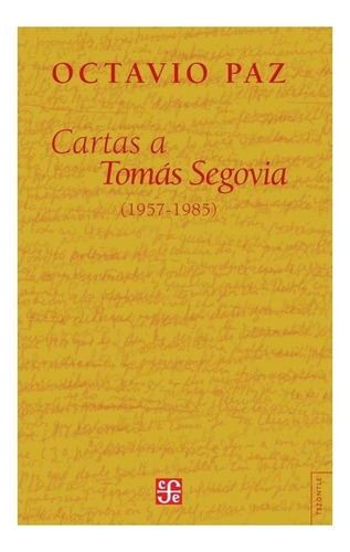 Cartas A Tomás Segovia |r|: (1957-1985), De Octavio Paz. Editorial Fondo De Cultura Económica, Tapa Blanda En Español, 2008
