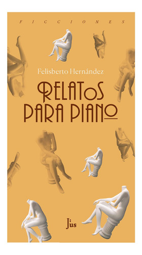 Libro Relatos Para Piano - Felisber Hernandez - Jus