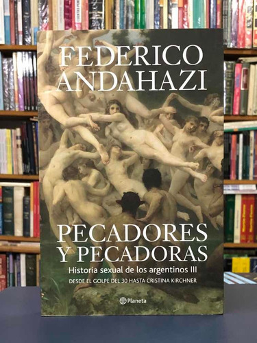 Pecadores Y Pecadoras - Federico Andahazi - Planeta
