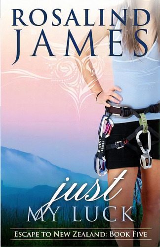 Just My Luck: Escape To New Zealand Book Five, De James, Rosalind. Editorial Lightning Source Inc, Tapa Blanda En Inglés