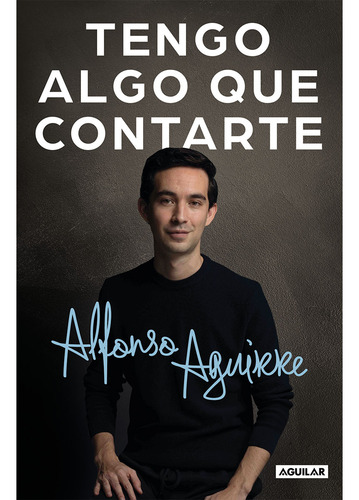 Tengo Algo Que Contarte - Alfonso Aguirre