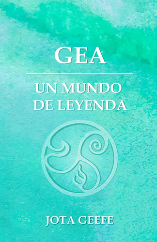 Libro: Gea: Un Mundo De Leyenda: La Saga De Aventuras Y Fant