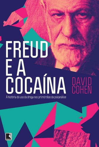 Freud e a cocaína: A história do uso da droga nos primórdios da psicanálise, de Cohen, David. Editorial Editora Record Ltda., tapa mole en português, 2014