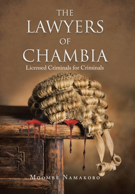 Libro The Lawyers Of Chambia: Licensed Criminals For Crim...