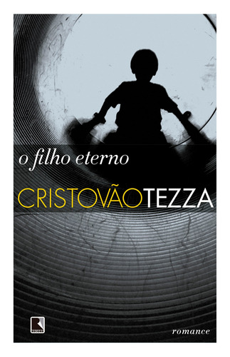 O filho eterno, de Tezza, Cristóvão. Editora Record Ltda., capa mole em português, 2007