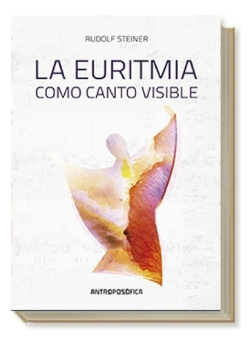 Libro La Euritmia Como Canto Visible - Steiner Antroposófica