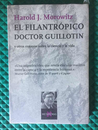 El Filantrópico Doctor Guillotin. Harold J. Morowitz