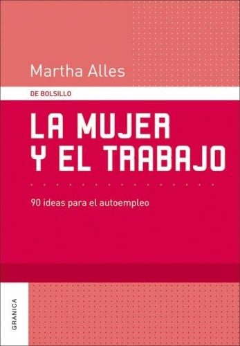 Mujer Y El Trabajo, La, de Martha Alles. Editorial Granica, tapa blanda, edición 1 en español