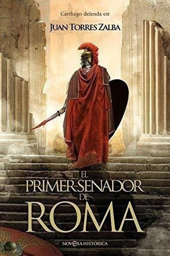 El Primer Senador De Roma: Carthago Delenda Est (novela Histórica), De Torres Zalba, Juan. Editorial La Esfera De Los Libros, Tapa Dura En Español, 2020