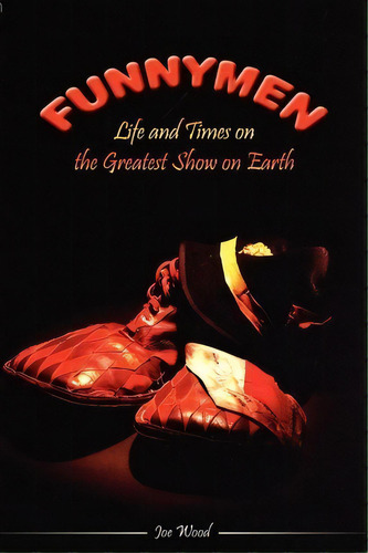 Funnymen : Life And Times On The Greatest Show On Earth, De Joe Wood. Editorial Dorrance Publishing Co., Tapa Blanda En Inglés
