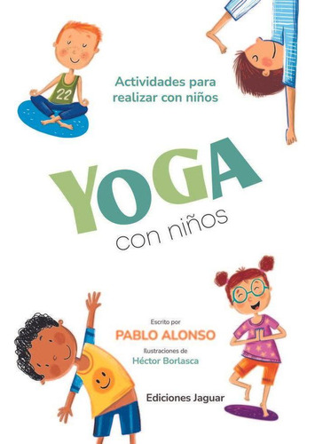 Libro: Yoga Con Niños. Alonso, Pablo. Ediciones Jaguar