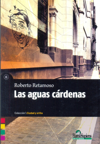 Las Aguas Cárdenas, De Retamoso, Roberto. Serie N/a, Vol. Volumen Unico. Editorial Homo Sapiens, Tapa Blanda, Edición 1 En Español, 2015