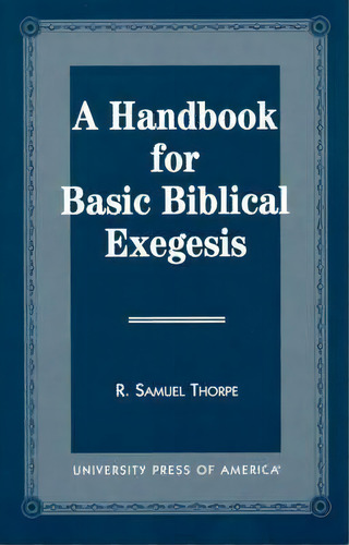A Handbook For Basic Biblical Exegesis, De R. Samuel Thorpe. Editorial University Press America, Tapa Blanda En Inglés