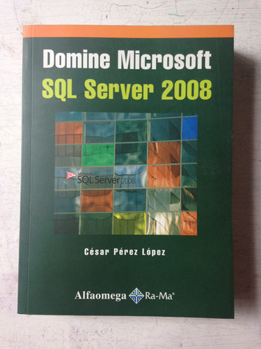 Domine Microsoft Sql Server 2008 Cesar Perez Lopez