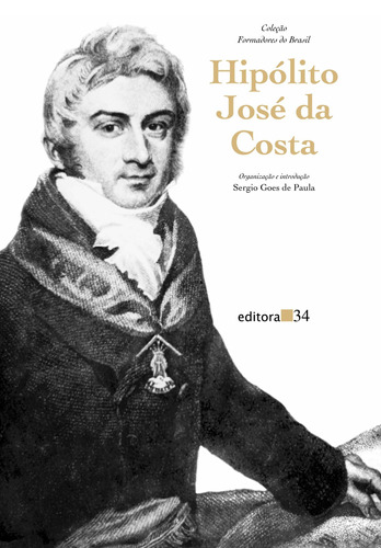 Hipólito José da Costa, de Paula, Sergio Goes de. Editora 34 Ltda., capa mole em português, 2001