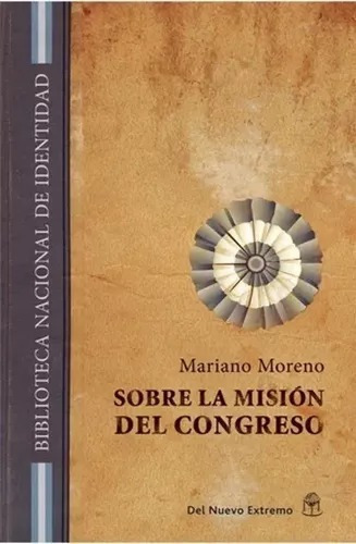 Sobre La Misión Del Congreso  - Mariano Moreno