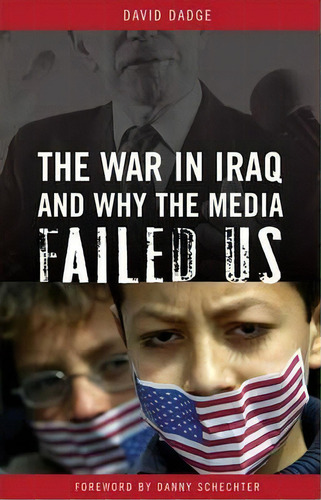 The War In Iraq And Why The Media Failed Us, De David Dadge. Editorial Abc-clio, Tapa Dura En Inglés