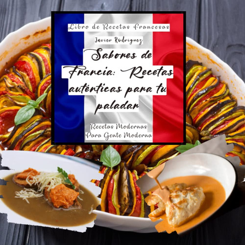 Sabores De Francia: Recetas Auténticas Para Tu Paladar 61qxo