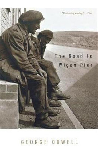 The Road To Wigan Pier - George Orwell