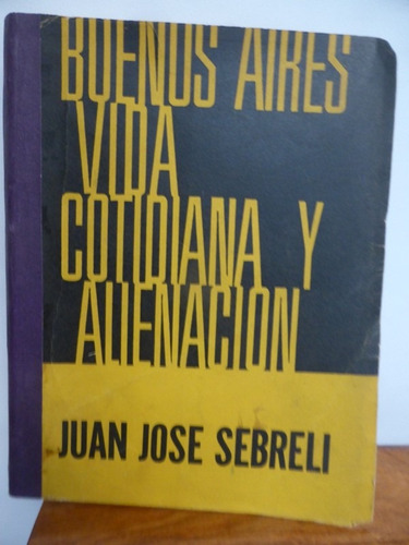 Buenos Aires Vida Cotidiana Y Alienacion - Juan Jose Sebreli