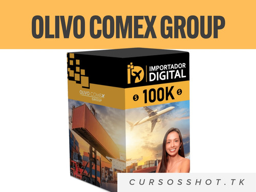 Olivo Comex Importador Digital 100k Curso Completo 2023 3x1