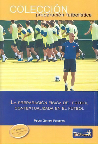 La Preparaciãâ³n Fãâsica Del Fãâºtbol Contextualizada En El Fãâºtbol, De Gómez Piqueras, Pedro. Editorial Moreno Y Conde Sports, S.l. En Español