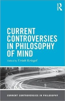 Current Controversies In Philosophy Of Mind - Uriah Kriegel