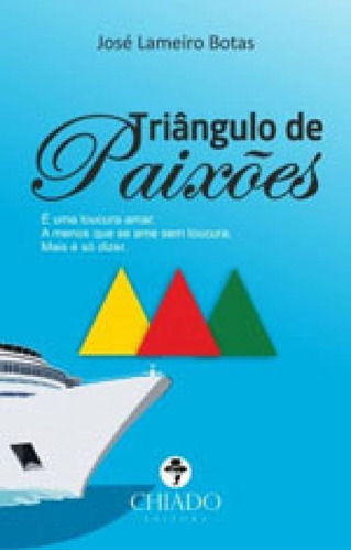 Triângulo De Paixões, De Botas, José Lameiro. Editora Chiado (brasil), Capa Mole, Edição 1ª Edição - 2016 Em Português