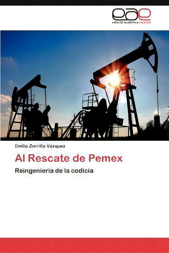 Al Rescate De Pemex, De Emilio Zorrilla V Zquez. Editorial Eae Editorial Academia Espanola, Tapa Blanda En Español