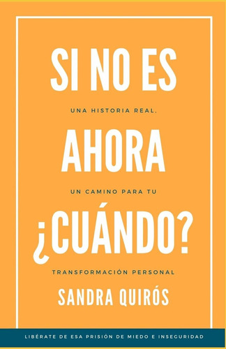 Libro Si No Es Ahora, ¿cuándo?: Un Camino Para Tu Tra Aty