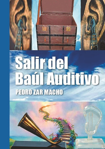 Salir del baul auditivo, de Pedro Zar Macho. Editorial cuatro hojas, tapa blanda en español, 2023