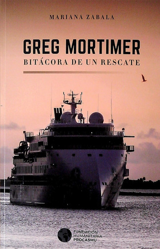 Greg Mortimer. Bitacora De Un Rescate - Zabala, Mariana