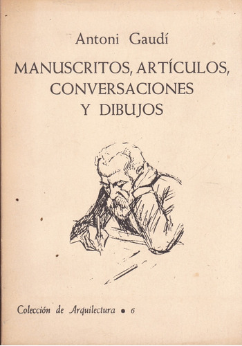 Manuscritos, Artículos, Conversaciones Y Dibujos - Gaudí