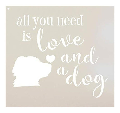 Todo Lo Que Necesitas Es Amor Y Una Plantilla Para Perros De