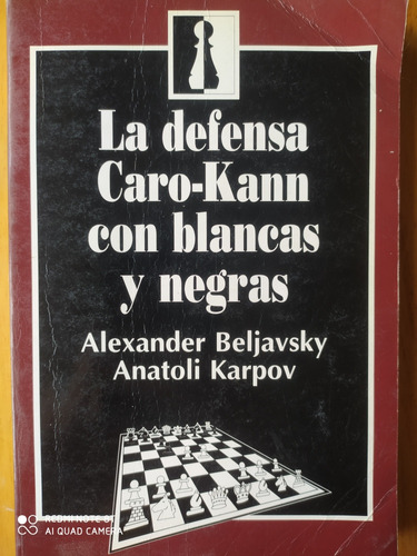 La Defensa Caro Kann Blancas Y Negras / Beljasky - Karpov