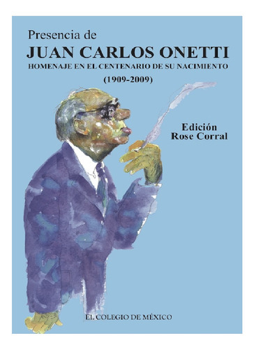 Presencia De Juan Carlos Onetti., De Corral , Rose.., Vol. 1.0. Editorial El Colegio De México, Tapa Blanda, Edición 1.0 En Español, 2016