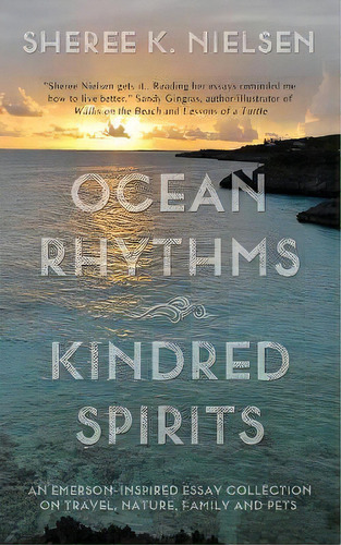 Ocean Rhythms Kindred Spirits : An Emerson-inspired Essay Collection On Travel, Nature, Family An..., De Sheree K Nielsen. Editorial Ocean Spirit, Llc, Tapa Blanda En Inglés