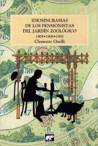 Idiosincrasias De Los Pensionistas Del Jardin Zoolog, De Clemente Onelli. Editorial El Elefante Blanco En Español