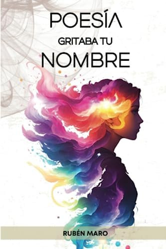 Libro: Poesía Gritaba Tu Nombre: Poemas Ilustrados De Amor,