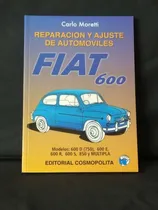 Comprar Reparación Y Ajuste De Automoviles - Fiat 600 - Modelos 600 D (750), 600 E 600 R 600 S 850 Y Multipla, De Carlo Moretti. Editorial Cosmopolita, Tapa Blanda En Español, 2015