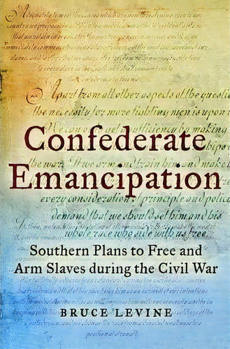 Confederate Emancipation, De Bruce Levine. Editorial Oxford University Press Inc, Tapa Dura En Inglés