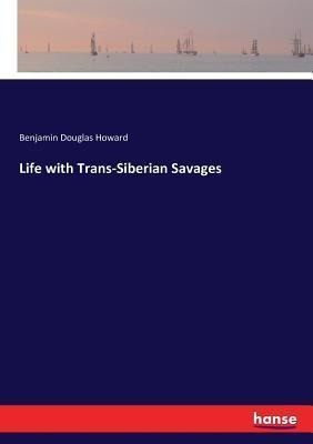 Libro Life With Trans-siberian Savages - Benjamin Douglas...