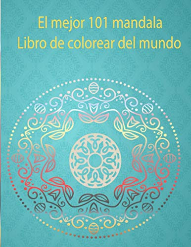El Mejor 101 Mandala Libro De Colorear Del Mundo: Un Gran Li