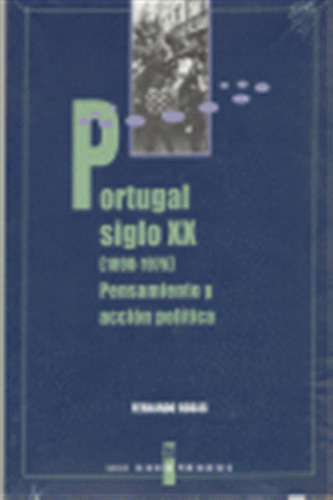 Portugal Siglo Xx 1890-1976 Pensamiento Y Accion Politica -