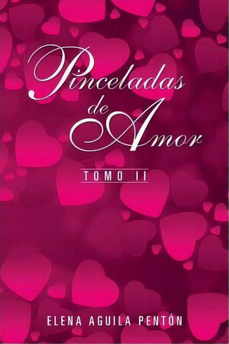 Pinceladas De Amor, De Elena Aguila Penton. Editorial Palibrio, Tapa Blanda En Español