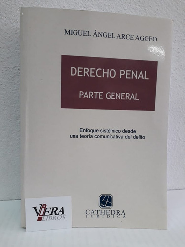 Derecho Penal. Parte General -  Miguel Ángel Arce Aggeo