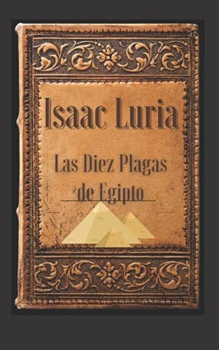 Isaac Luria. Las Diez Plagas De Egipto Cabala Y Codigos En, De Luria Arizal, Is. Editorial Independently Published, Tapa Blanda En Español, 2021