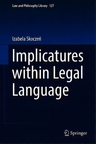 Implicatures Within Legal Language, De Izabela Skoczen. Law And Philosophy Library, Vol. 1. Editorial Springer Nature Switzerland Ag, Tapa Dura En Inglés